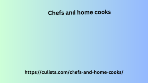 Chefs and home cooks