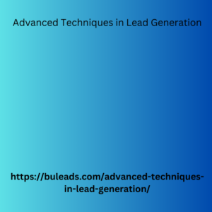 Advanced Techniques in Lead Generation