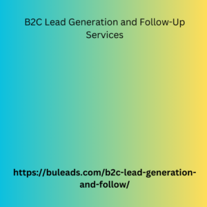 B2C Lead Generation and Follow-Up Services